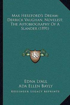 Paperback Max Hereford's Dream; Derrick Vaughan, Novelist; The Autobiography Of A Slander (1891) Book