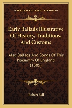Early Ballads Illustrative of History, Traditions, and Customs: Also, Ballads and Songs of the Peasantry of England, Taken Down From Oral Recitation and Transcribed From Private Manuscripts, Rare Broa