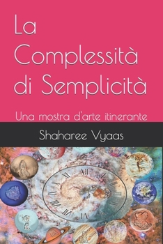 Paperback La Complessità di Semplicità: Una mostra d'arte itinerante [Italian] Book