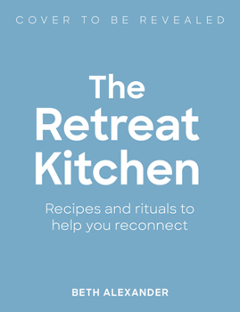 Hardcover The Retreat Kitchen: Recipes and Rituals to Help You Reconnect Book