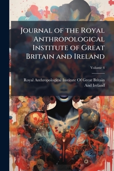 The Journal Of The Anthropological Institute Of Great Britain And Ireland; Volume 4