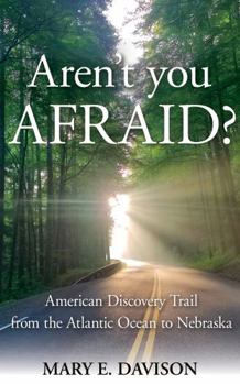 Paperback Aren't You Afraid?: American Discovery Trail from the Atlantic Ocean to Nebraska Book