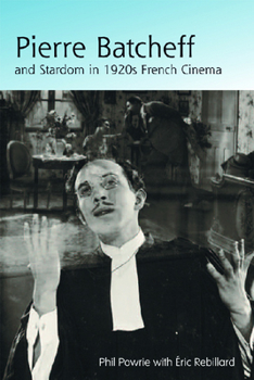 Hardcover Pierre Batcheff and Stardom in 1920s French Cinema Book