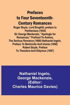 Paperback Prefaces to Four Seventeenth-Century Romances; Roger Boyle, Lord Broghill, preface to Parthenissa (1655) Sir George Mackenzie, "Apologie for romances, Book