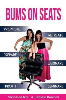 Paperback Bums on Seats: How To Promote, Prepare and Profit from Webinars, Seminars and Retreats Book