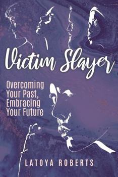 Paperback Victim Slayer: Overcoming Your Past, Embracing Your Future Book