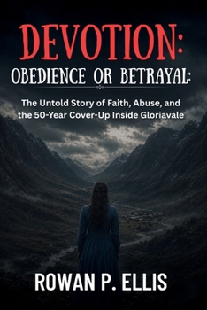 DEVOTION: OBEDIENCE OR BETRAYAL: The Untold Story of Faith, Abuse, and the 50-Year Cover-Up Inside Gloriavale