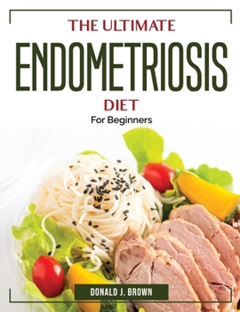 Paperback The Ultimate Endometriosis Diet: For Beginners Book