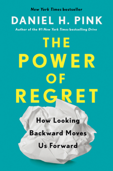 Hardcover The Power of Regret: How Looking Backward Moves Us Forward Book