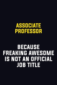 Associate Professor Because Freaking Awesome Is Not An Official Job Title: Motivational Career Pride Quote 6x9 Blank Lined Job Inspirational Notebook Journal