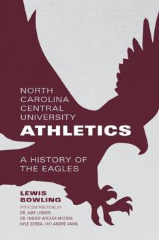Paperback North Carolina Central University Athletics: A History of the Eagles Book