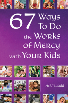 Paperback 67 Ways to Do the Works of Mercy with Your Kids Book