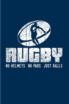Rugby No Helmets No Pads Just Balls: Funny Rugby Player Quote 2020 Planner | Weekly & Monthly Pocket Calendar | 6x9 Softcover Organizer | For Trainer & Coaches Fans