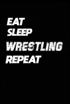 Paperback Eat Sleep Wrestling Repeat: Wrestling Notebook Gift: Lined Notebook / Journal Gift, 120 Pages, 6x9, Soft Cover, Matte Finish Book