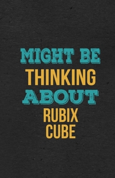 Paperback Might Be Thinking About Rubix Cube A5 Lined Notebook: Funny Hobby Skill Recreation Graphic For Leisure Sideline Interest. Unique Blank Composition Scr Book