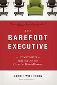 Hardcover The Barefoot Executive: The Ultimate Guide for Being Your Own Boss & Achieving Financial Freedom Book