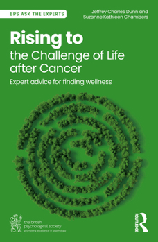 Rising to the Challenge of Life After Cancer: Expert Advice for Finding Wellness (BPS Ask The Experts in Psychology Series)
