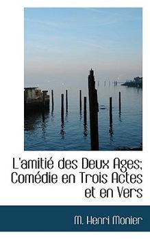 Paperback L'Amiti Des Deux Ages; Com Die En Trois Actes Et En Vers Book