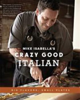 Hardcover Mike Isabella's Crazy Good Italian: Big Flavors, Small Plates Book