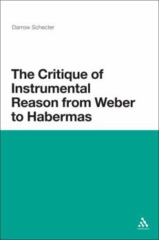 Hardcover The Critique of Instrumental Reason from Weber to Habermas Book