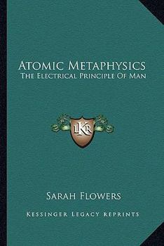Paperback Atomic Metaphysics: The Electrical Principle Of Man Book