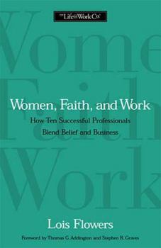 Paperback Women, Faith, and Work: How Ten Successful Professionals Blend Belief and Business Book