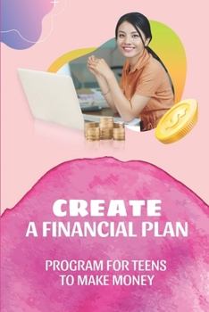 Paperback Create A Financial Plan: Program For Teens To Make Money: How To Make Money Programming Book