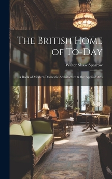 Hardcover The British Home of To-Day: A Book of Modern Domestic Architecture & the Applied Arts Book