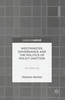 Hardcover Westminster, Governance and the Politics of Policy Inaction: 'Do Nothing' Book