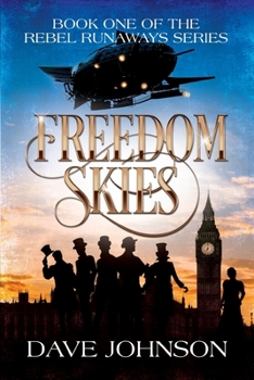 Freedom Skies: A Victorian Steampunk Adventure (The Rebel Runaways) - Book #1 of the Rebel Runaways