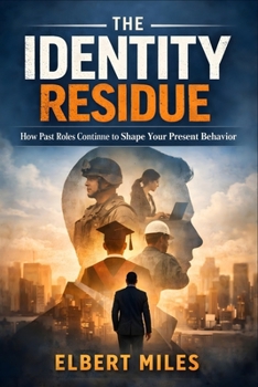 The Identity Residue: How Past Roles Continue to Shape Your Present Behavior