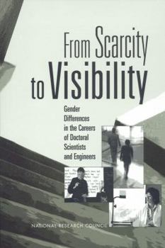 Paperback From Scarcity to Visibility: Gender Differences in the Careers of Doctoral Scientists and Engineers Book