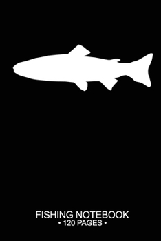 Fishing Notebook 120 Pages: 6"x 9'' Blank Paper Sheets Paperback Log-Book Cool Unique Freshwater Game Fish Saltwater Fly Journal Composition Notes Day Planner Notepad