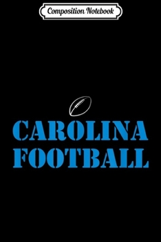 Composition Notebook: Carolina Football Journal/Notebook Blank Lined Ruled 6x9 100 Pages