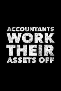 Paperback Accountants Work Their Assets Off: Accountant Journal, Gift For Future Accountant, 120 page blank book for writing notes Book