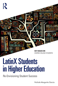 Paperback LatinX Students in Higher Education: Re-Envisioning Student Success Book