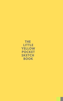 Paperback The Little Yellow Pocket Sketch Book - For Drawing Doodling & Sketching: Also fine painting. Ideal gift for family, friend or partner! Book