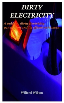 Paperback Dirty Electricity: A guide to dirty electricity generation and its effects on humans Book
