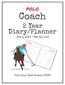 Paperback Polo Coach 2020-2021 Diary Planner: Organize all Your Games, Practice Sessions & Meetings with this Convenient Monthly Scheduler Book