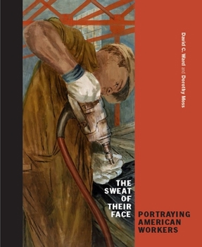 Hardcover The Sweat of Their Face: Portraying American Workers Book