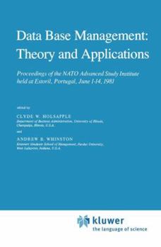 Data Base Management: Theory and Applications: Proceedings of the NATO Advanced Study Institute Held at Estoril, Portugal, June 1 14, 1981