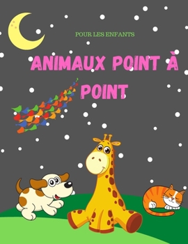 Paperback Animaux Point À Point: Version animale, puzzles à points amusants et stimulants pour les enfants, les tout-petits, les garçons et les filles. (French Edition) [French] Book