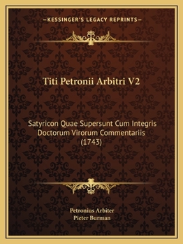 Paperback Titi Petronii Arbitri V2: Satyricon Quae Supersunt Cum Integris Doctorum Virorum Commentariis (1743) [Latin] Book