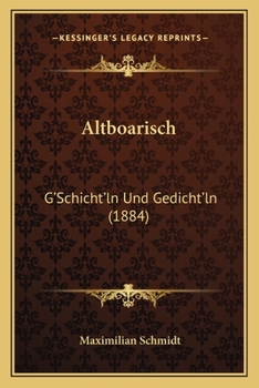 Altboarisch: G'Schicht'ln Und Gedicht'ln (1884)