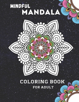 Paperback Mindful Mandala Coloring Book For Adult: Inspiring Floral Mandala designs will give you a calming, relaxing, and stress-free experience with hours of Book