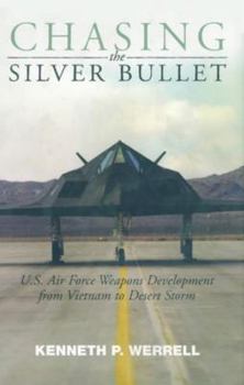 Hardcover Chasing the Silver Bullet: U.S. Air Force Weapons Development from Vietnam to Desert Storm Book