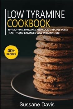 Paperback Low Tyramine Cookbook: 40+ Muffins, Pancakes and Cookie recipes for a healthy and balanced Low Tyramine diet Book