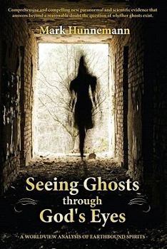Paperback Seeing Ghosts Through God's Eyes: A Worldview Analysis of Earthbound Spirits Book