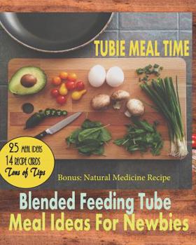 Paperback Tubie Meal Time: Blended Feeding Tube Meal Ideas For Newbies Book