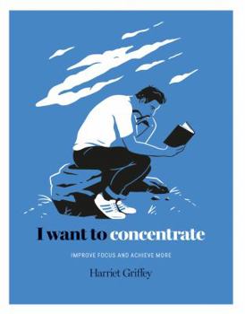 Hardcover I Want to Concentrate: Improve Focus and Achieve More Book